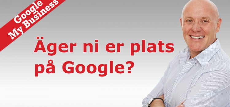 Äger ni er plats på Google My Business?